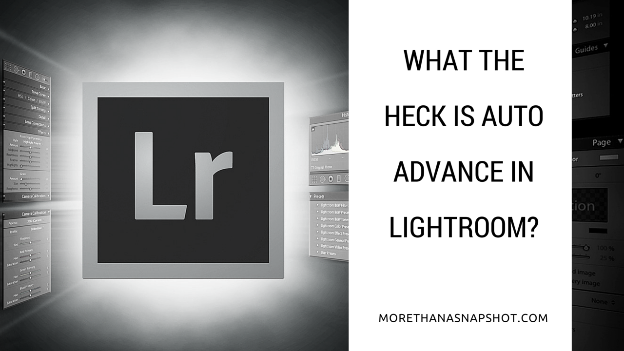 What the Heck is Auto Advance in Lightroom?