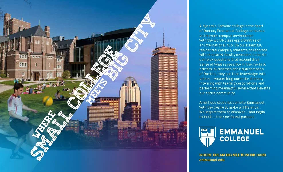 The headlines we developed for Emmanuel College's brand awareness campaign integrated related messages from the messaging platform – such as the college's intimate scale and the opportunities available in Boston.