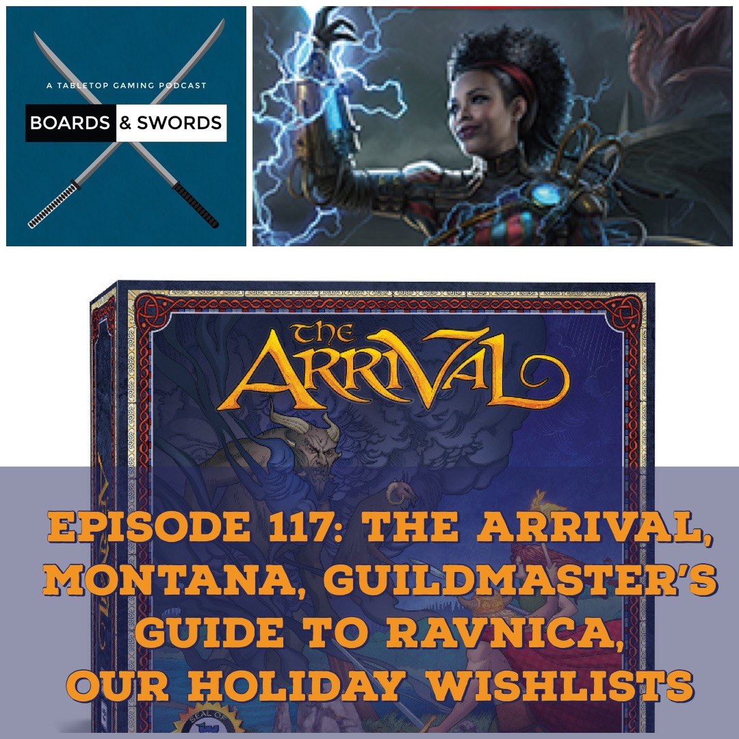 The Arrival, Montana, Guildmaster's Guide to Ravnica, Our Holiday Wishlists - Boards &amp; Swords #117