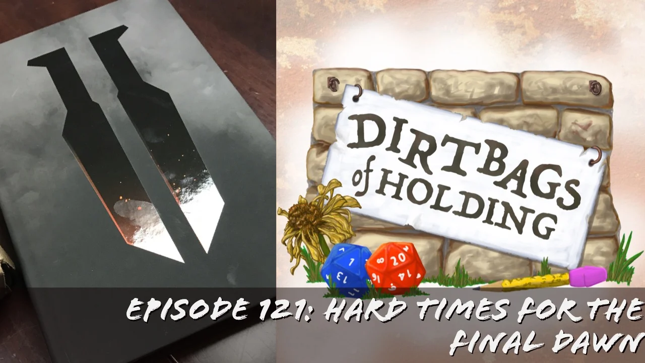 Blades in the Dark Pt. 2 "Hard Times for The Final Dawn" - The Dirtbags of Holding #121