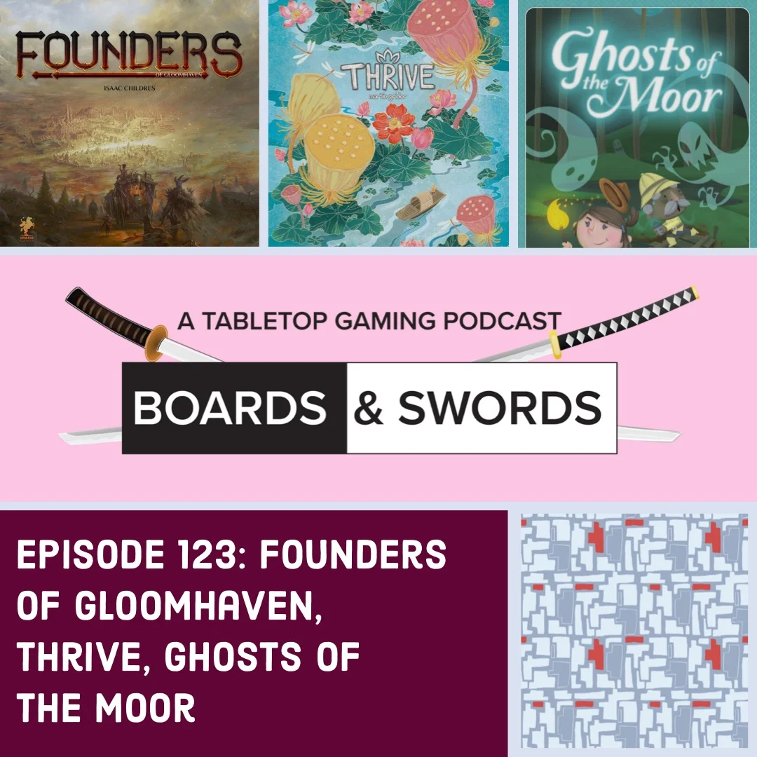 Founders of Gloomhaven, Thrive, Ghosts of the Moor - Boards &amp; Swords #123