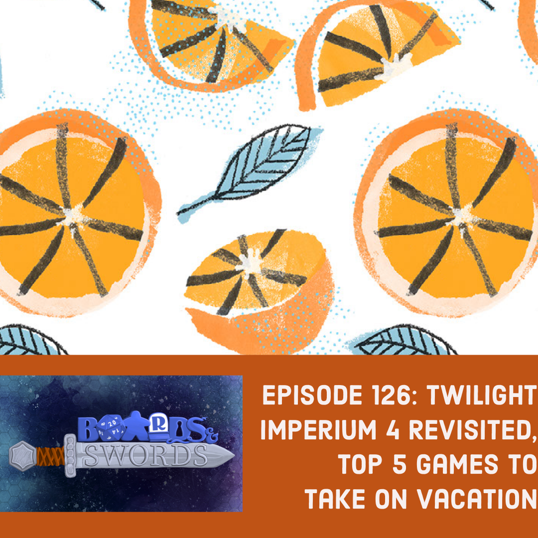Twilight Imperium 4 Revisited, Top 5 Games to Take on Vacation - Boards &amp; Swords #126