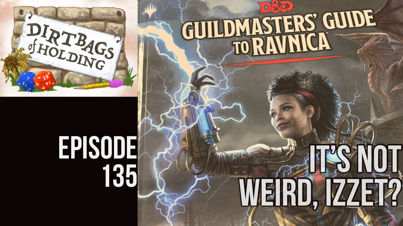 Ravnica Pt. 3 (D&amp;D5e) "It's Not Weird, Izzet?" - The Dirtbags of Holding #135