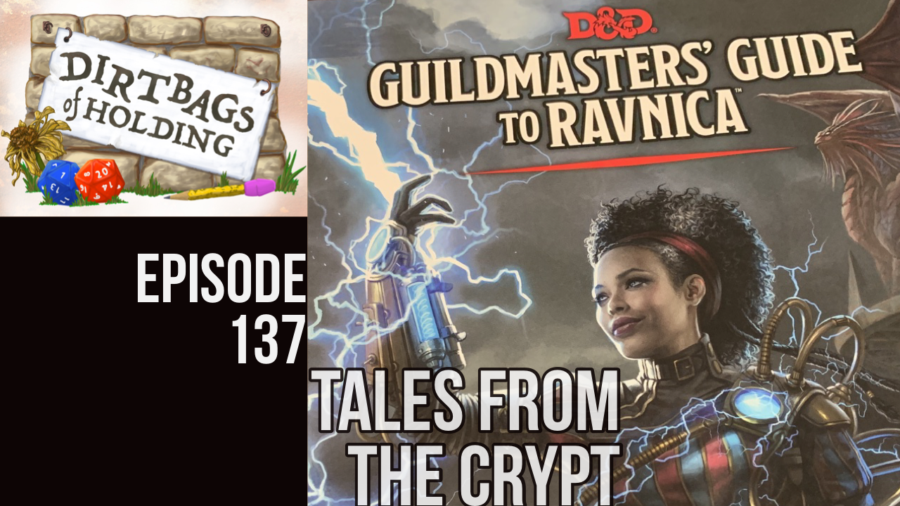Ravnica Pt. 5 (D&amp;D5e) "Tales From The Crypt" - The Dirtbags of Holding #137