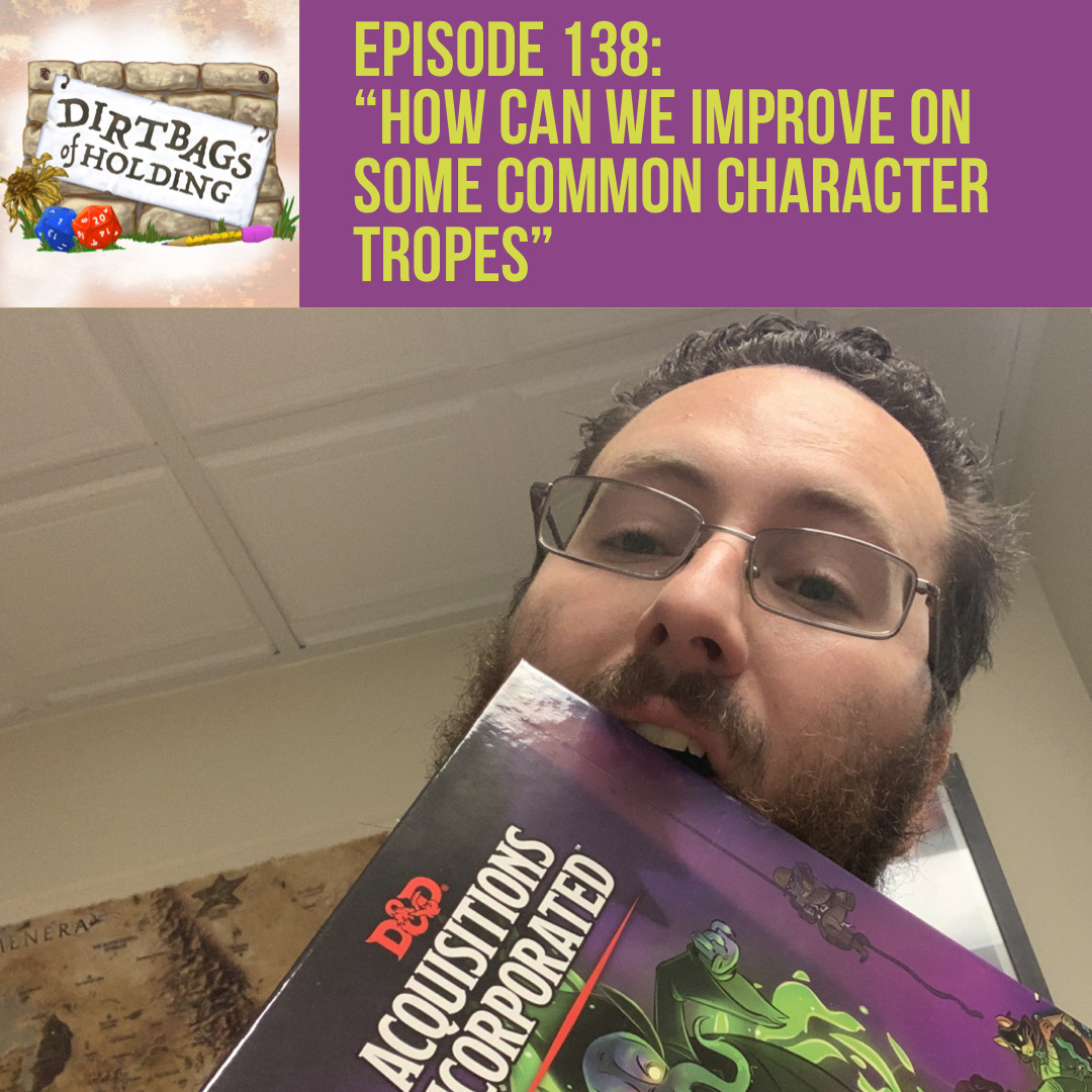 "How Can We Improve On Common Character Tropes?" - The Dirtbags of Holding #138