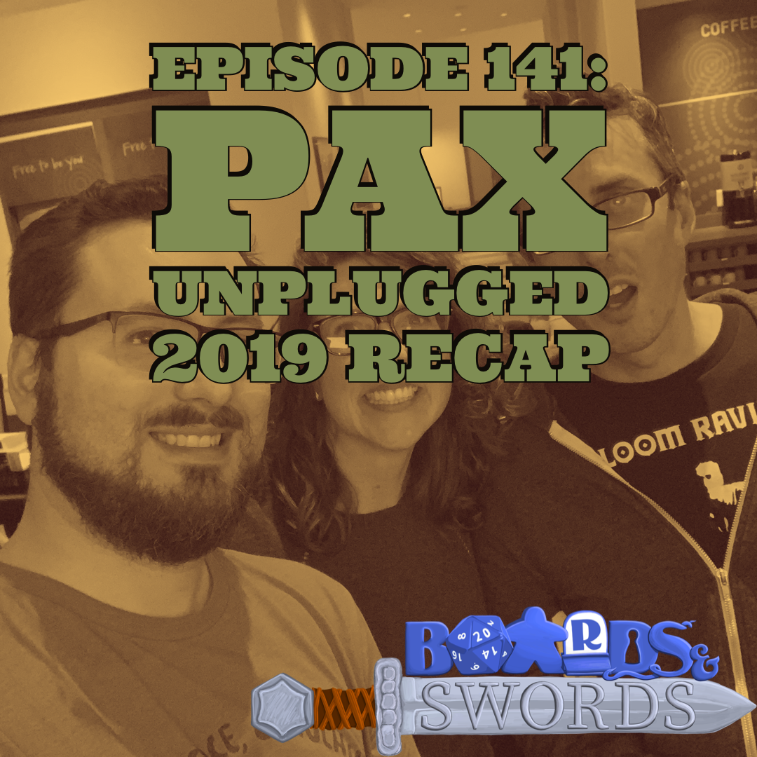 Pax Unplugged 2019 Recap - Boards &amp; Swords #141