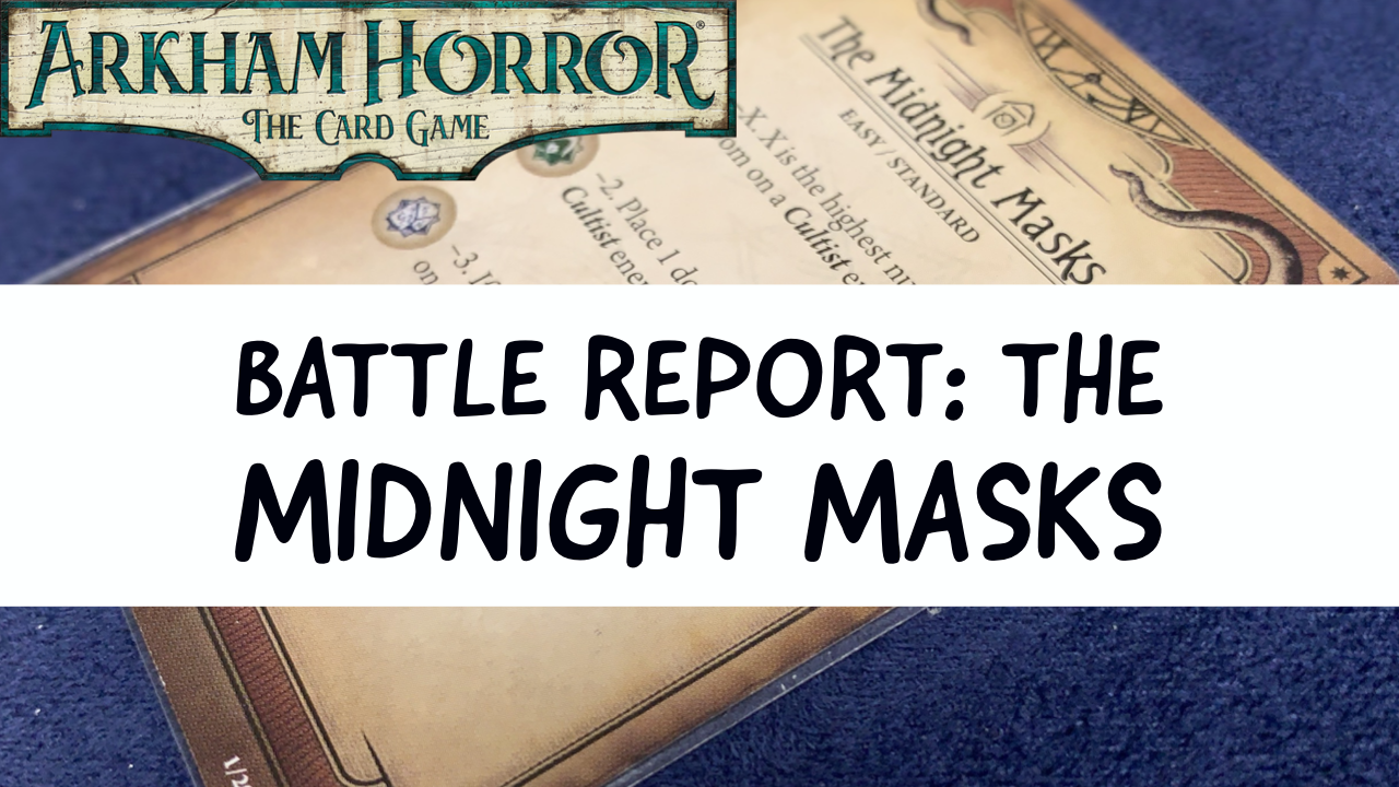 Arkham Horror LCG Battle Report: The Midnight Masks (Night of the Zealot Part 2) 