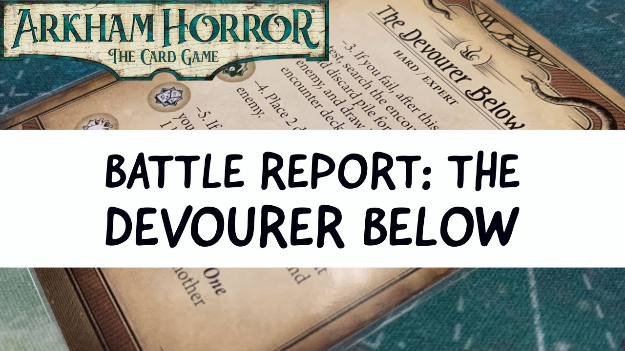 Arkham Horror LCG Battle Report: The Devourer Below (Night of the Zealot Part 3) 