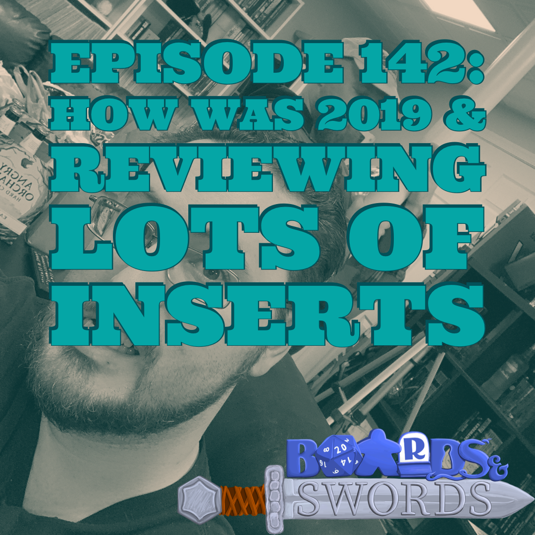 How Was 2019 &amp; Reviewing Lots of Inserts - Boards &amp; Swords #142