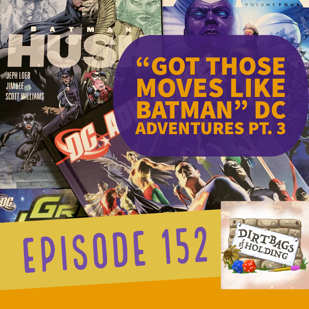 DC Adventures Pt. 3 + Outtakes: "Got Those Moves Like Batman" - The Dirtbags of Holding #152