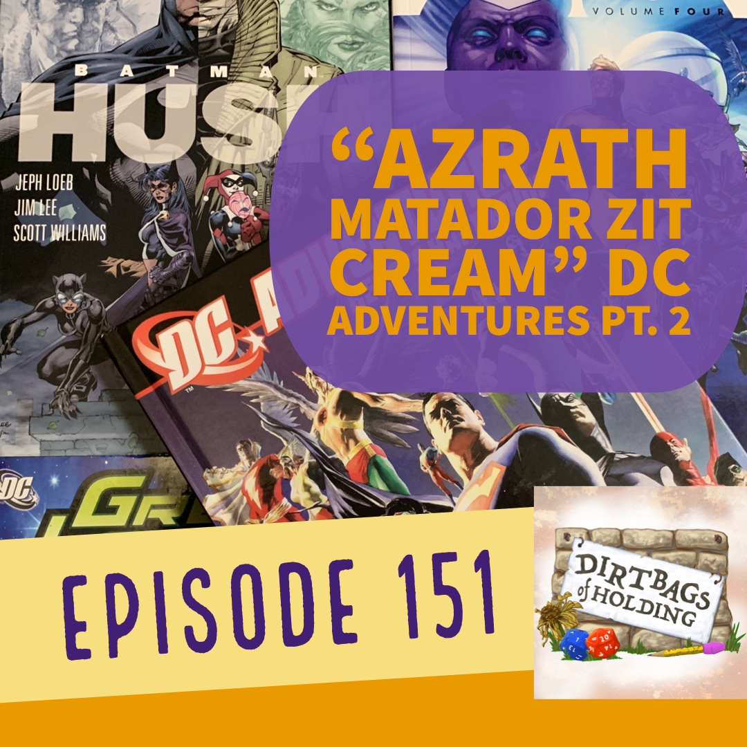 DC Adventures Pt. 2: "Azrath Matador Zit Cream" - The Dirtbags of Holding #151