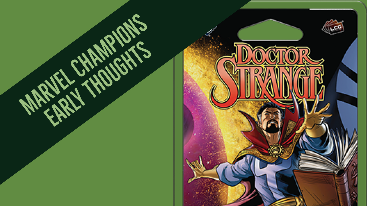 Let’s Get Mystical - Early Thoughts on the Doctor Strange Deck for Marvel Champions