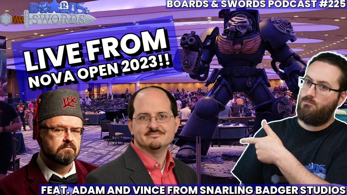 Nova Open 2023 with Adam and Vince from Snarling Badger Studios - Boards & Swords 225