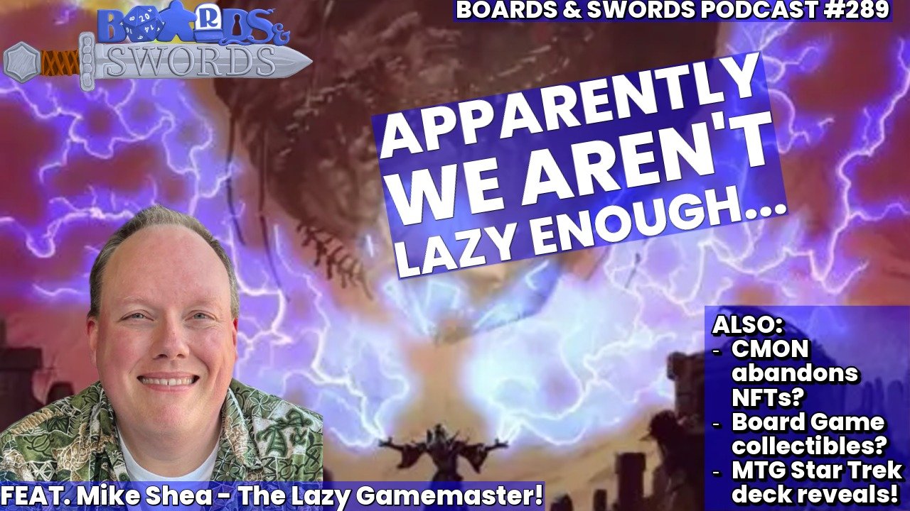 Because We Needed An Excuse To Be Lazy with Mike Shea - Boards &amp; Swords #289