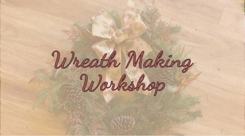 Sunday 12/1 Wreath Making Workshop
