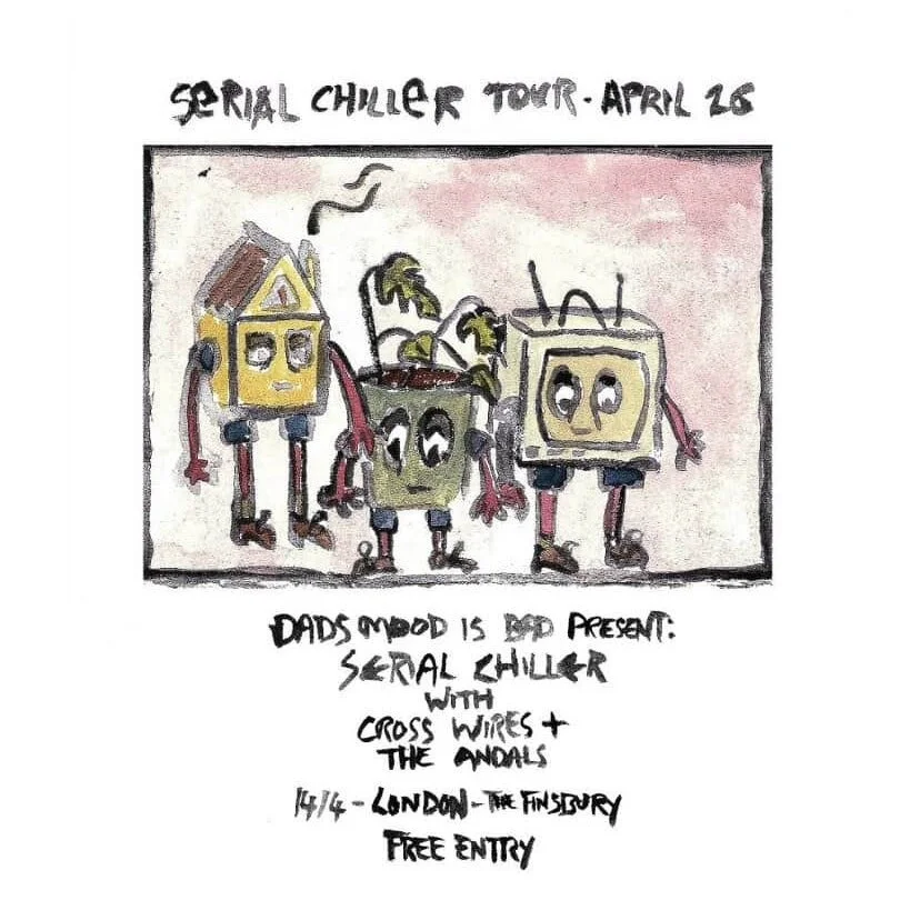 Dad’s Mood is Bad: Serial Chiller UK Tour (London)