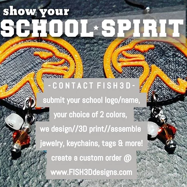 C O N T A C T F I S H 3 D
submit your school logo or
name, your choice of two colors,
we design, 3D print & assemble
jewelry, keychains, tags & much more!
create a custom order @
www.FISH3Ddesigns.com