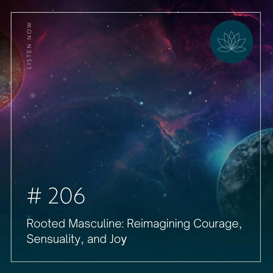 Rooted Masculine: Reimagining Courage, Sensuality, and Joy