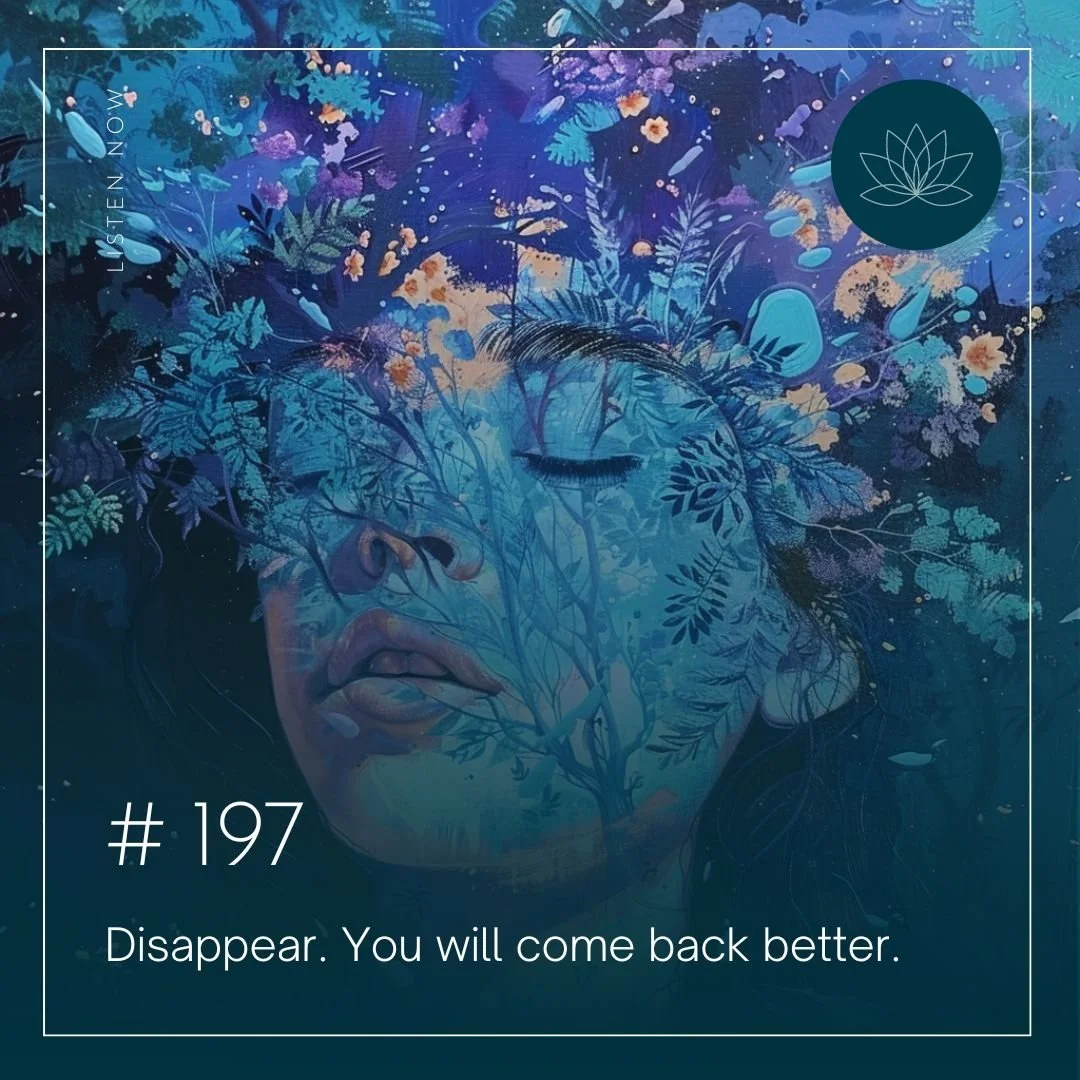 Disappear. You will come back better.