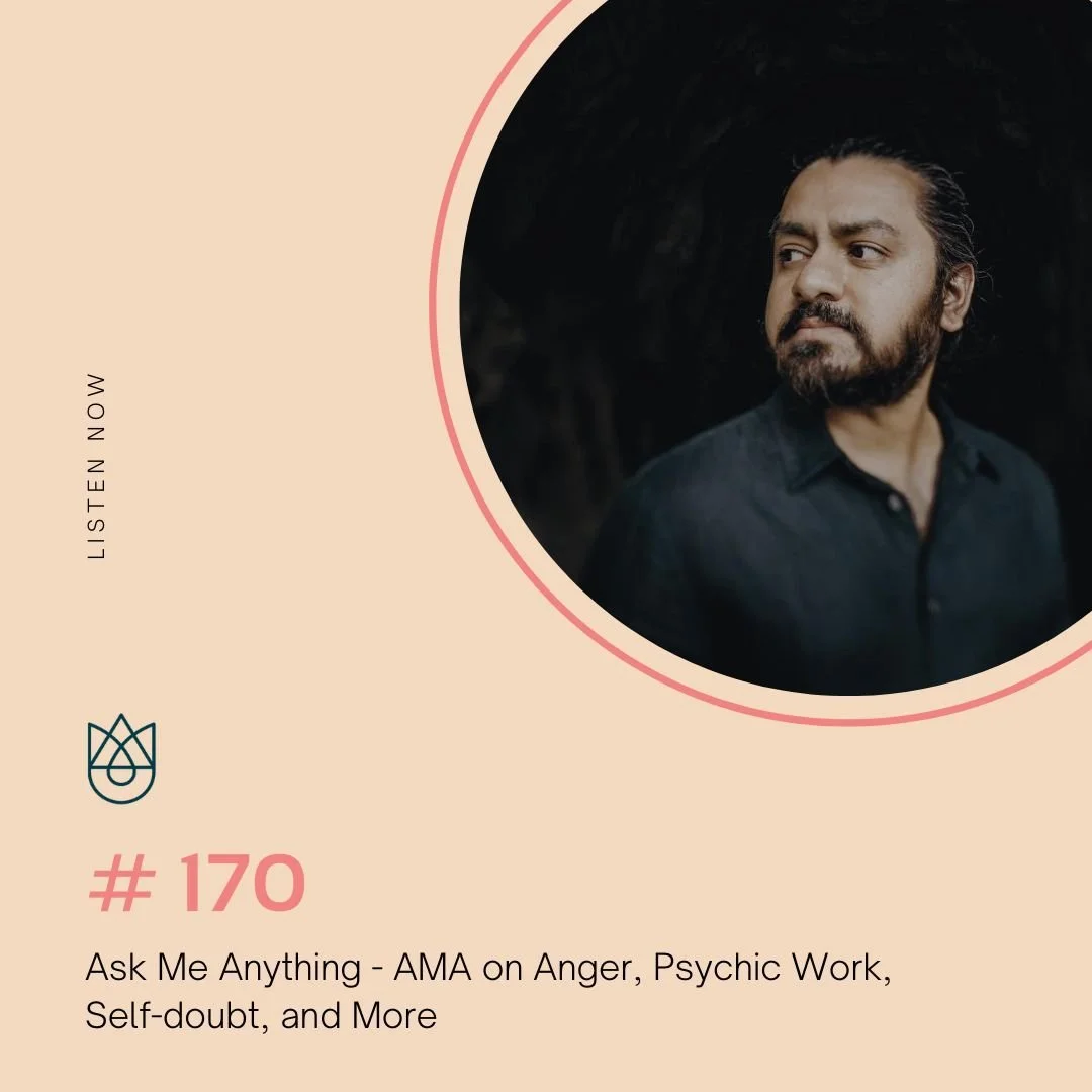 Ask Me Anything - AMA on Anger, Psychic Work, Self-doubt, and More