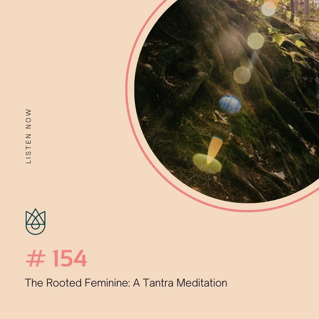 The Rooted Feminine: A Tantra Meditation