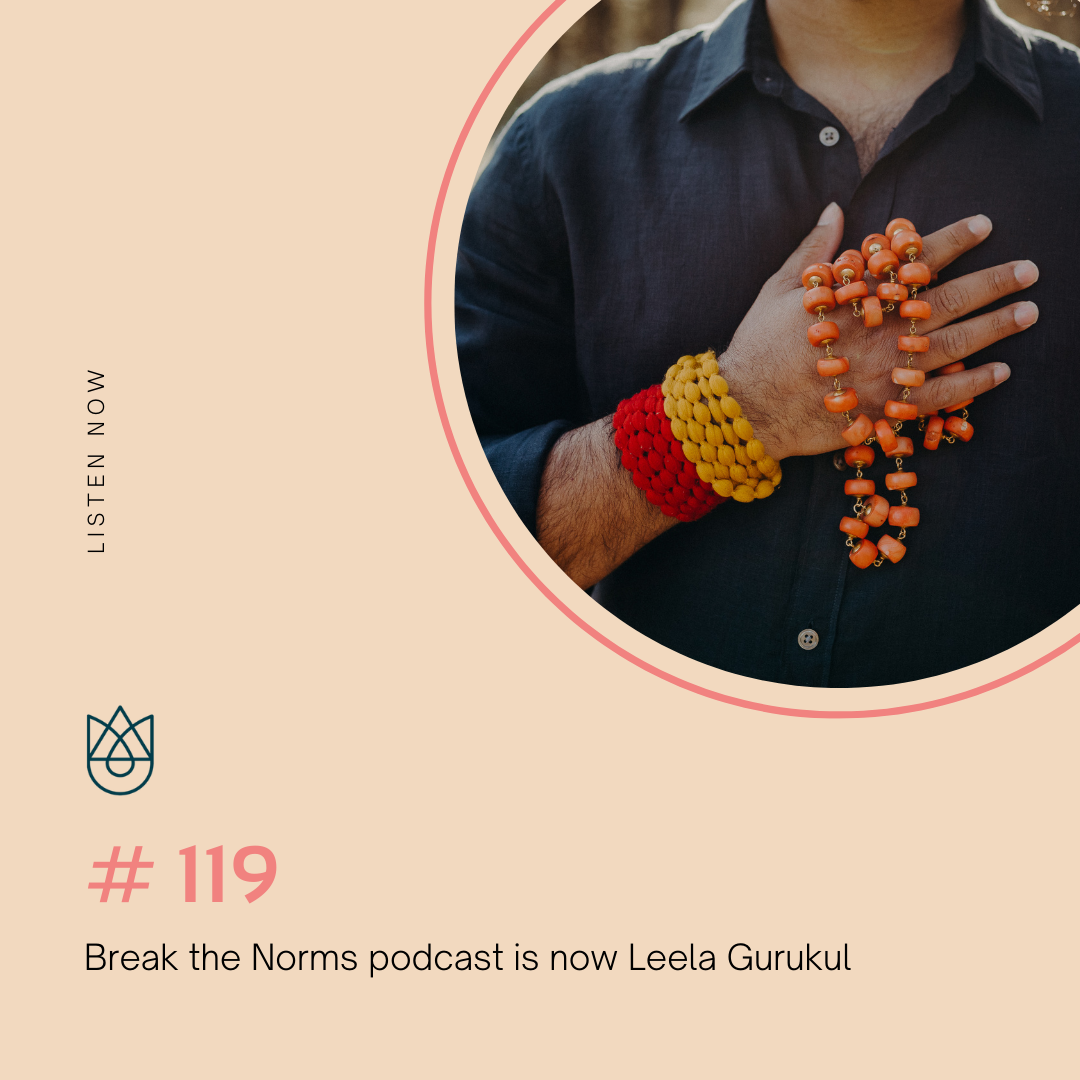 Break the Norms podcast is now Leela Gurukul