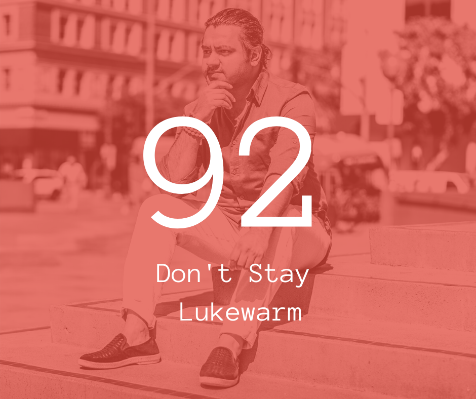 92. Don't Stay Lukewarm