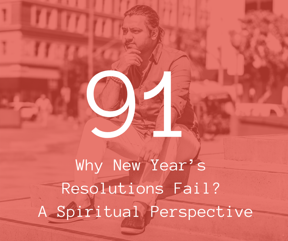 91. Why New Year’s Resolutions Fail? - A Spiritual Perspective