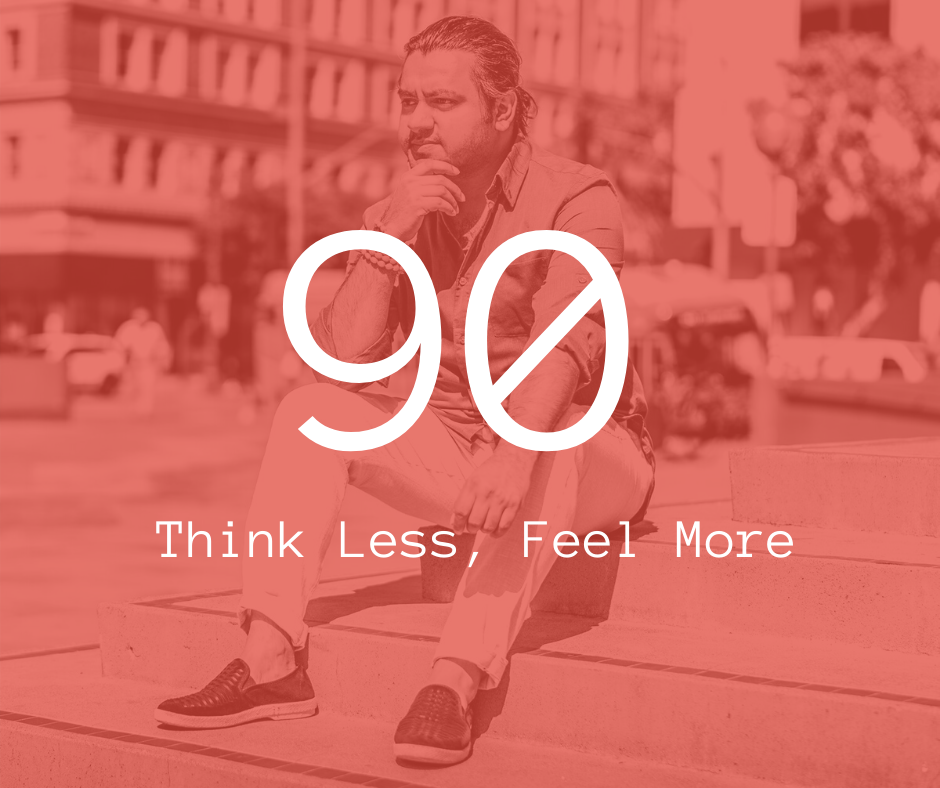 90. Think Less, Feel More