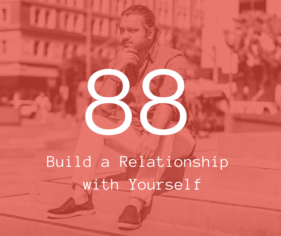88. Build a Relationship with Yourself