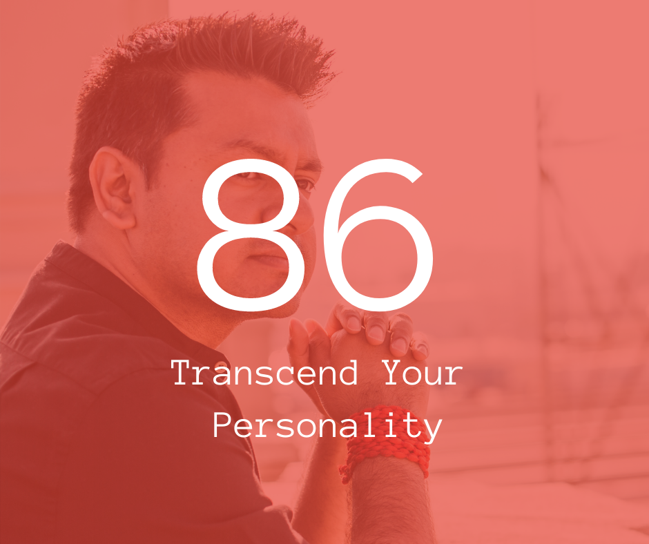  86. Transcend Your Personality
