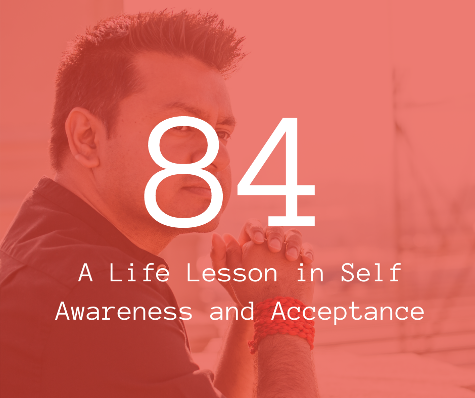 84. A Life Lesson in Self Awareness and Acceptance