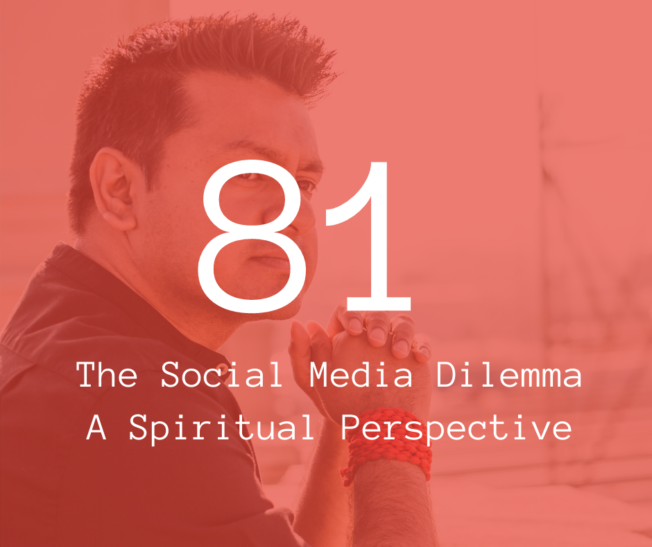 81. The Social Media Dilemma - A Spiritual Perspective