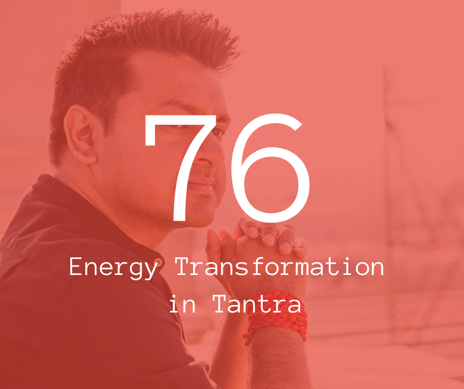 76. Energy Transformation in Tantra
