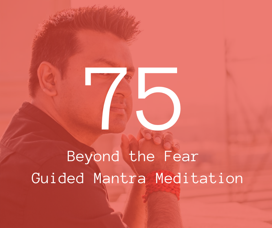75. Beyond the Fear- Guided Mantra Meditation