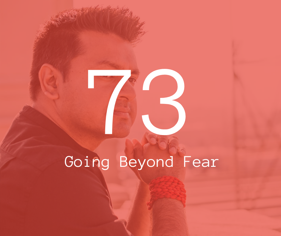 73. Going Beyond Fear