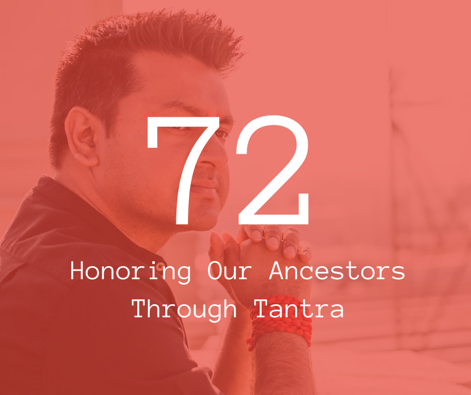 72. Honoring Our Ancestors Through Tantra