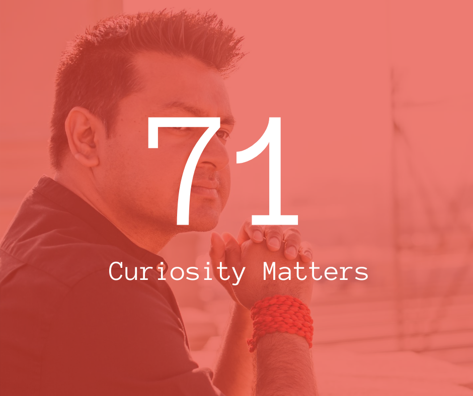71. Curiosity Matters