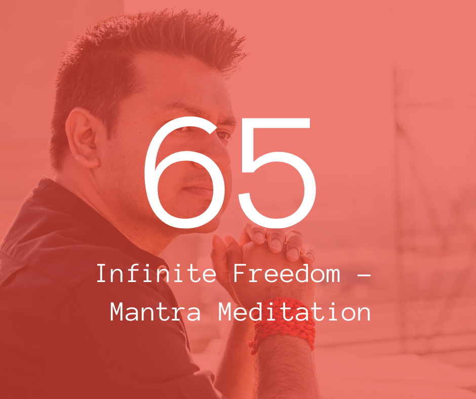 65. Infinite Freedom - Mantra Meditation