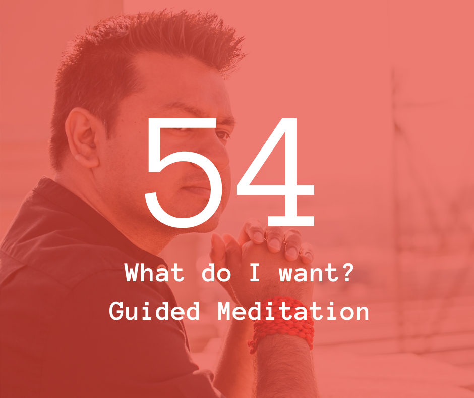 54. What do I want? - Guided Meditation
