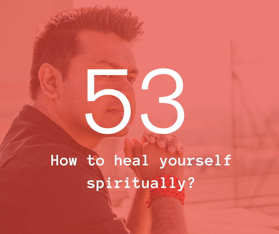 53. How to heal yourself spiritually?