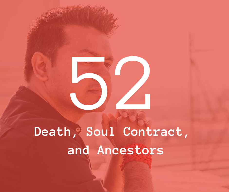 52. Death, Soul Contract, and Ancestors