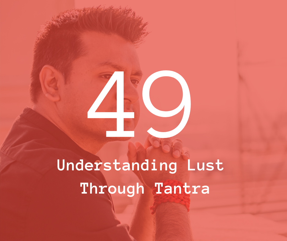 49. Understanding Lust through Tantra