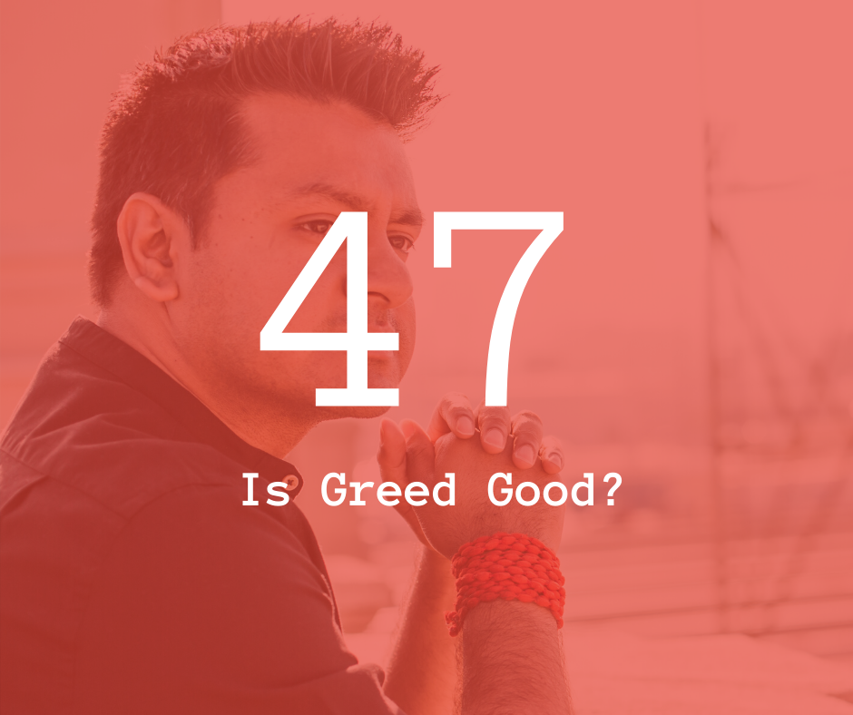 47. Is Greed Good?