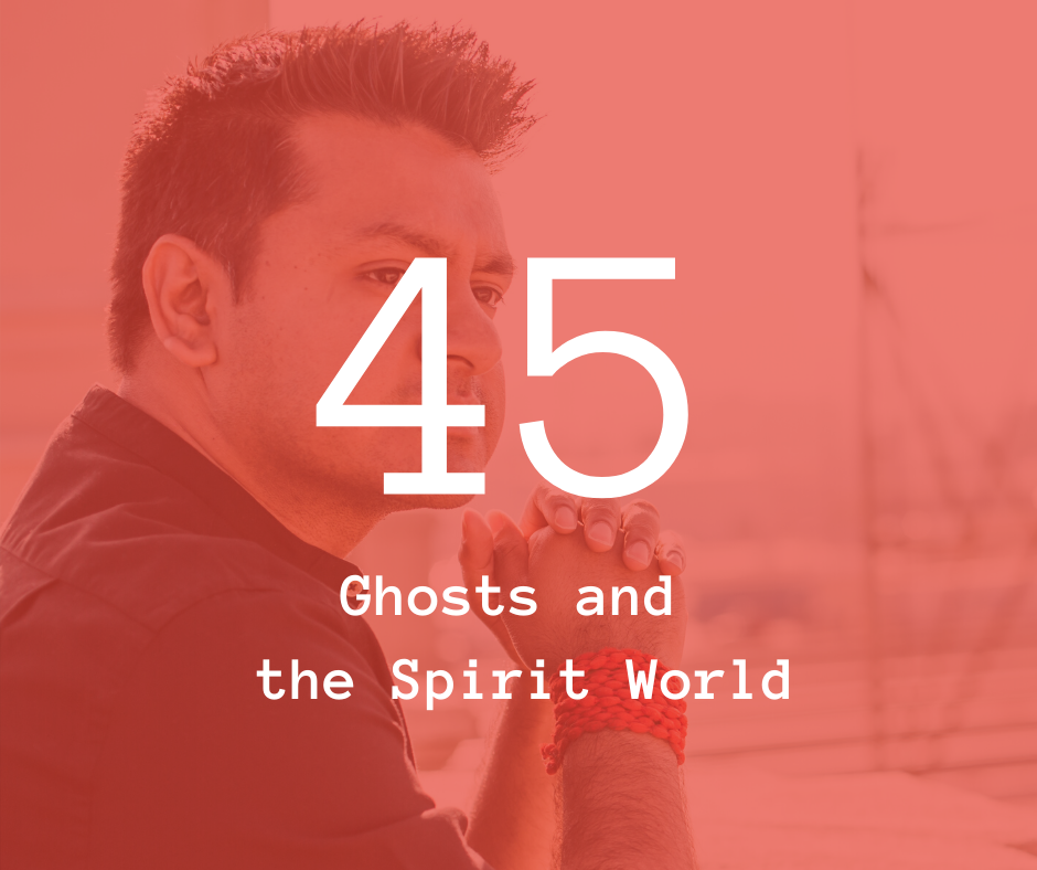 45. Ghosts and the Spirit World