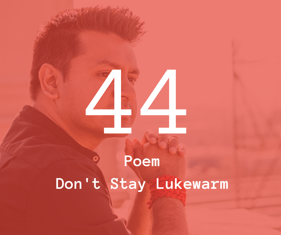 44. Poem - Don't Stay Lukewarm