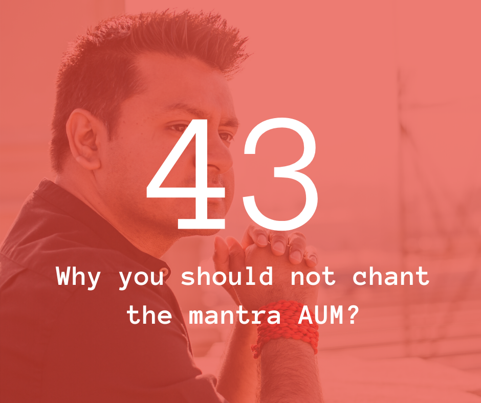 43. Why you should not chant the mantra AUM?