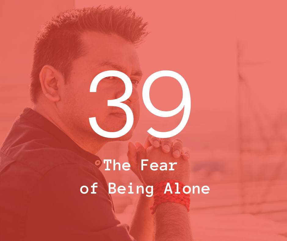 39. The Fear of Being Alone