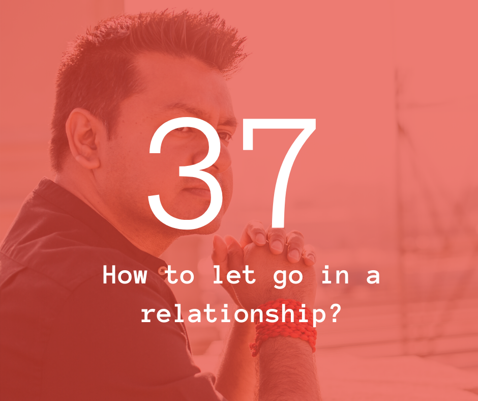 37. How to let go in a relationship?