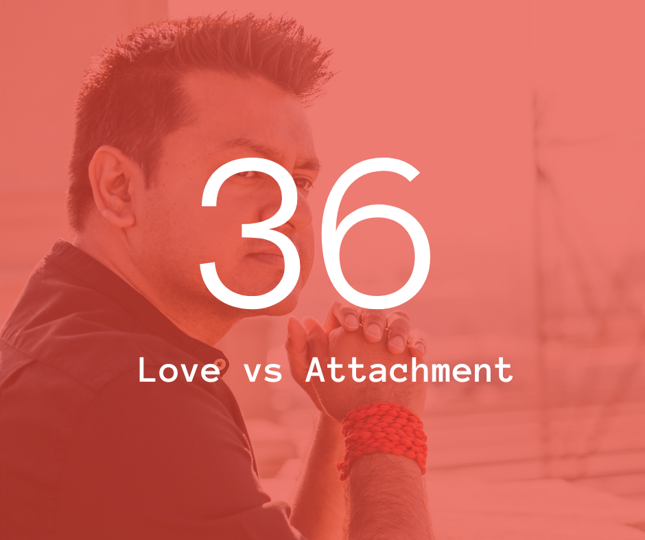 36. Love vs Attachment